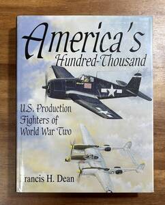 America`s Hundred-Thousand U.S.Production Fighters of World War Two 第二次大戦中のアメリカの戦闘機生産