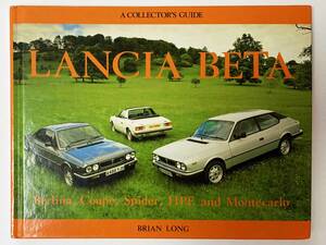 Lancia Beta: Berlina, Coupe, Spider, Hpe and Montecarlo 洋書：ランチア・ベータ　A Collector