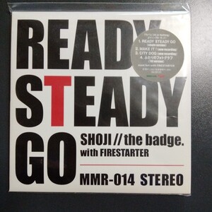 READY STEADY GO CD SHOJI//the badge. with FIRESTARTER