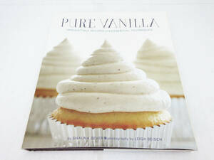 SH6214●洋書ハードカバー●ピュアバニラ Pure Vanilla: Irresistible Recipes and Essential Techniques●Shauna Sever 著●料理 レシピ