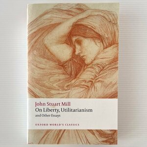 On Liberty, Utilitarianism and Other Essays ＜Oxford World