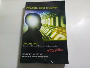 2Q7022◆PROJECT SOUL CATCHER Secrets of Cyber and Cybernetic Warfare Revealed VOLUME TWO ROBERT DUNCAN☆