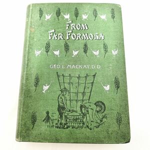 レア from far formosa 遥かな台湾より マッケイ 1896年 馬偕 ジョージ レスリー マッケイ 遠い台湾より Mackay 明治期 最短即日発送 