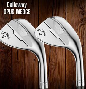 Callaway キャロウェイ OPUS WEDGE オーパス ウェッジ クロム 2本セット 52-10 58-12 N.S.PRO 950GH neo