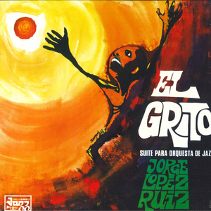 英LP Jorge L?pez Ruiz El Grito (Suite Para Orquesta De Jazz) BEWITH078LP Be With Records /00260