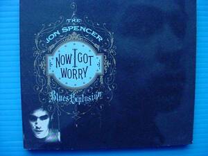 JON SPENCER Blues Explosion NOW I GOT WORRY ジョンスペンサー