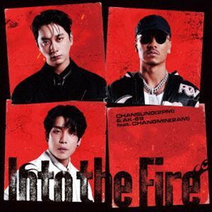 Into the Fire CHANSUNG（2PM） ＆ AK-69 feat.CHANGMIN（2AM）