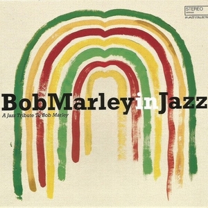 Bob Marley In Jazz ボブ・マーリー・イン・ジャズ (A Jazz Tribute To Bob Marley)