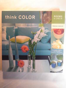 英語/インテリア/トリシア・ギルド「Think Color: Rooms to Live In」Torcia Guild著