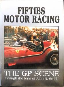 洋書『FIFTIES MOTOR RACING THE GP SCENE through the lens of Alan R.Smith』　著者：Alan R.Smith　◆自動車◆クラシックカー◆