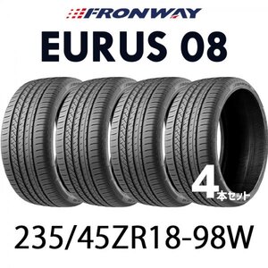 【新品】【2024年製】 輸入サマータイヤ4本セット 235/45R18-98W / FRONWAY EURUS 08 【18インチ】