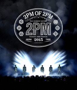 [Blu-Ray]2PM ARENA TOUR 2015 2PM OF 2PM 2PM