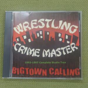 BIGTOWN CALLING 1993-1997 complete studio trax - WRESTLING CRIME MASTER レスリングクライムマスター