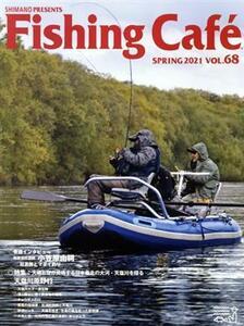 Fishing Cafe(VOL.68 SPRING 2021) 特集 大地と空が共鳴する日本最北の大河・天塩川を探る/シマノ(編者)