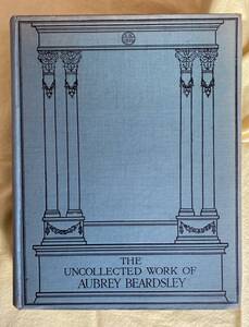 1925年初版オリジナル稀少本 『THE UNCOLLECTED WORK OF AUBREY BEARDSLEY』オーブリー・ビアズリー Aubrey Beardsley (1872-1898)