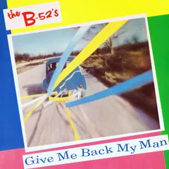 英7" The B-52s Give Me Back My Man WIP6579 Island Records /00080