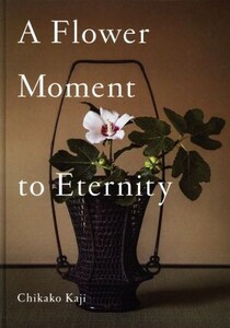 英文 A Flower Moment to Eternity/加治千佳子(著者)