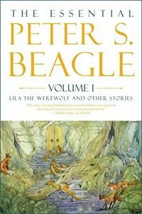 [A12237785]The Essential Peter S. Beagle: Lila the Werewolf and Other Stori