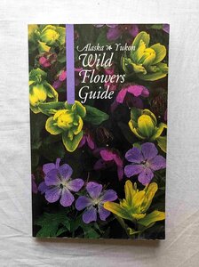 アラスカ・ユーコン 野生の花・植物 洋書 The Alaska-Yukon Wild Flowers Guide ボタニカルアート