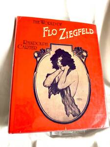 The World of Flo Ziegfeld ブロードウェイ・ミュージカルを生んだ名士の伝記・写真を満載　Broadway Musical 著者 Randolph Carter