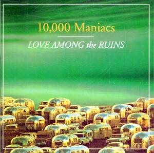 10,000マニアックス / ラヴ・アマング・ザ・ルーインズ 10,000 MANIACS / LOVE AMONG THE RUINS　国内盤　帯無し