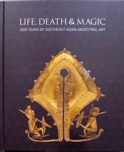 「LIFE, DEATH & MAGIC」／生、死と魔法／2000年に亘る東南アジアの祖先芸術／Robyn Maxwell著／2010年／ナテョナル・ギャラリー発行