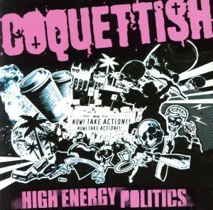 HIGH ENERGY POLITICS/COQUETTISH