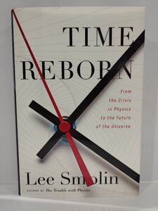 Time Reborn:From the Crisis in Physics to the Future of the Universe/タイム・リボーン:物理学の危機から宇宙の未来まで 洋書【ac06f】