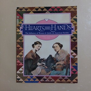 HEARTS AND HANDS The Influence of Women&Quilts on American Society. THE QUILT DIGEST PRESS 