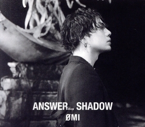 ANSWER... SHADOW(初回生産限定盤A)(DVD付)/OMI(三代目 J Soul Brothers from EXILE TRIBE)