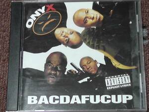 Onyx / オニックス ～ BACDAFUCUP 　　　　　　　　　 　　　　　