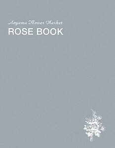 ROSE BOOK Aoyama Flower Market/Aoyama Flower Market【著】