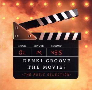 DENKI GROOVE THE MOVIE？-THE MUSIC SELECTION-/電気グルーヴ