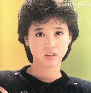 Ｓｅｉｋｏ・ｐｌａｚａ／松田聖子