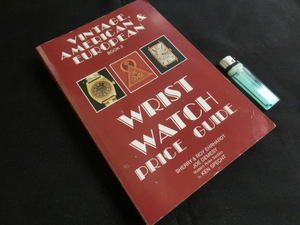 ★ビンテージウォッチのバイブル★超稀少★VINTAGE AMERICAN & EUROPEAN WRIST WATCH PRICE GUIDE★全448ページ★