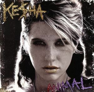 【輸入盤】Ａｎｉｍａｌ：　ＵＫ　Ｅｄｉｔｉｏｎ／ケシャ