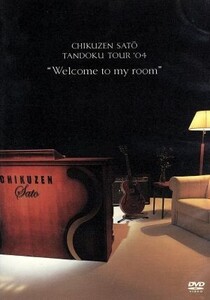 CHIKUZEN SATO TANDOKU TOUR ’04 “Welcome to my room”/佐藤竹善