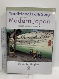 洋書 Traditional Folk Song in Modern Japan: Sources, Sentiment, and Society Global Oriental David W. Hughes,