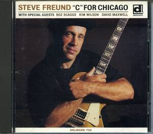 BLUES：STEVE FREUND／’C’ FOR CHICAGO with Bos Scaggs, Kim Wilson etc.