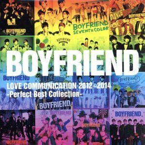 BOYFRIEND LOVE COMMUNICATION 2012～2014-Perfect Best Collection-/BOYFRIEND