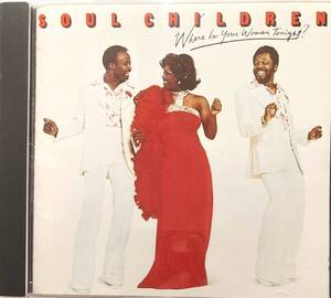 ソウル・チルドレン（The Soul Children）「Where Is Your Woman Tonight」（A1）CD