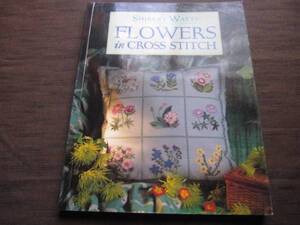 FLOWERS in CROSS STITCH SHIRLEY WATTS　洋書