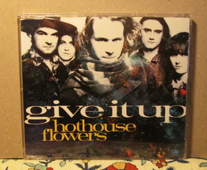 HOTHOUSE FLOWERS-Give It Up/