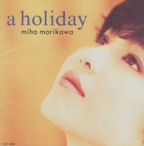 森川美穂 / a holiday ホリデイ / 1993.07.21 / 1stミニアルバム / TOCT-8086