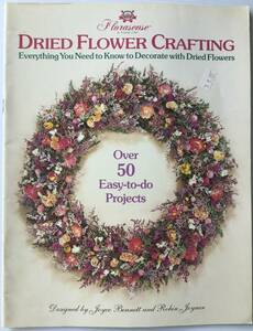 ■ARTBOOK_OUTLET■ 83-047 ★ レア 美品 ドライフラワークラフト 50以上のカンタンプロジェクト DRIED FLOWER CRAFTING 1991年 入手困難