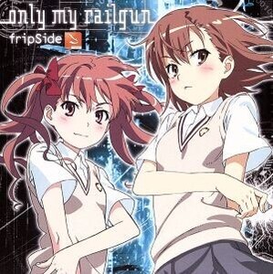 とある科学の超電磁砲:only my railgun/fripSide