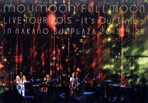 moumoon FULLMOON LIVE TOUR 2015 ～It’s Our Time～ IN NAKANO SUNPLAZA 2015.9.28/moumoon