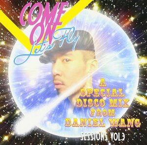 SESSIONS Vol.3 COME ON Let’s Fly~A SPECIAL DISCO MIX DANIEL WANG~(中古品)