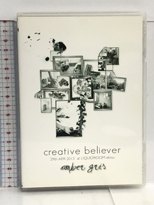 DVD creative believer 29th APR 2013 at LIQUIDROOM ebisu amber gris