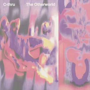 C-Thru - The Otherworld [LP] Pacific Rhythm CAN 2024 Ambient/Downtempo